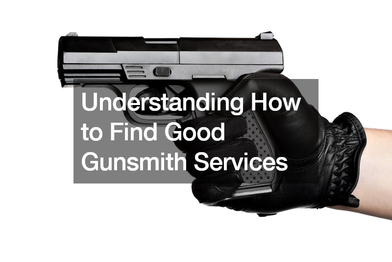 Understanding How to Find Good Gunsmith Services