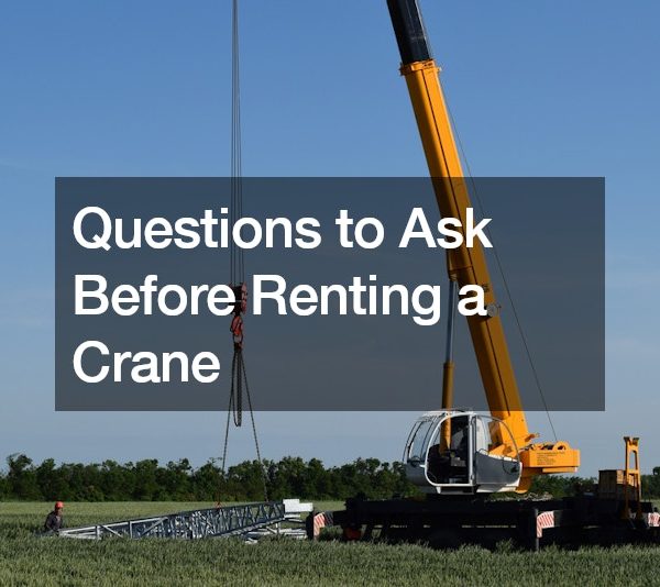 Questions to Ask Before Renting a Crane