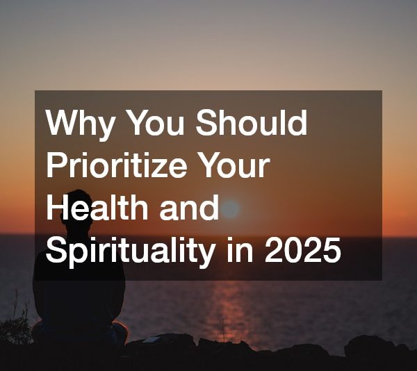 Why You Should Prioritize Your Health and Spirituality in 2025